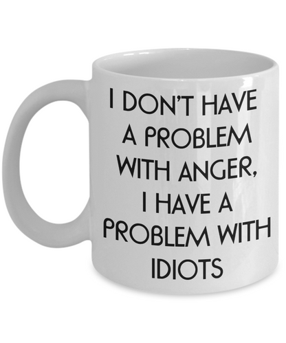 Anger Problem Mug - Problem with Idiots - The VIP Emporium