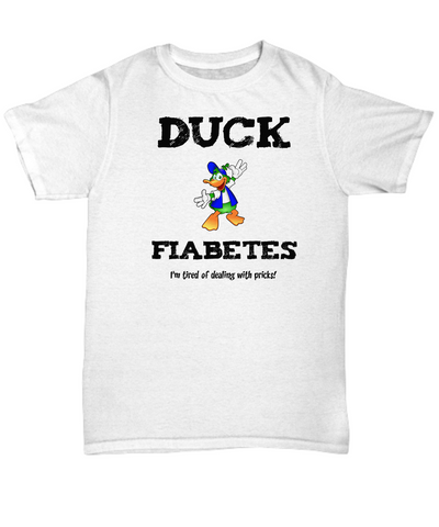 Diabetes Funny T-Shirt - Duck Fiabetes - I'm Tired of Dealing With Pricks - The VIP Emporium