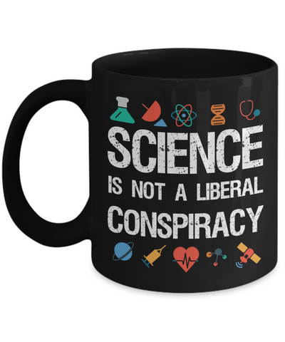 Science is not a Liberal Conspiracy - Science Message Mug - The VIP Emporium