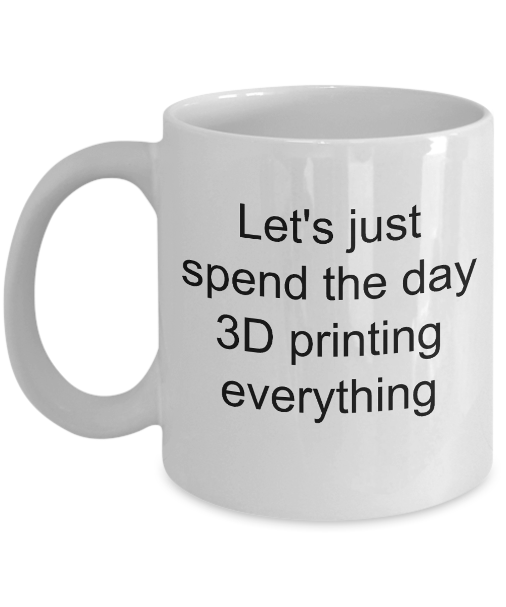 3D Printing Message Mug - Funny Slogan - Spend the Day - The VIP Emporium