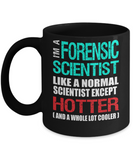 Forensic Scientist Gift Mug - Fun Slogan - Hotter and Cooler - The VIP Emporium