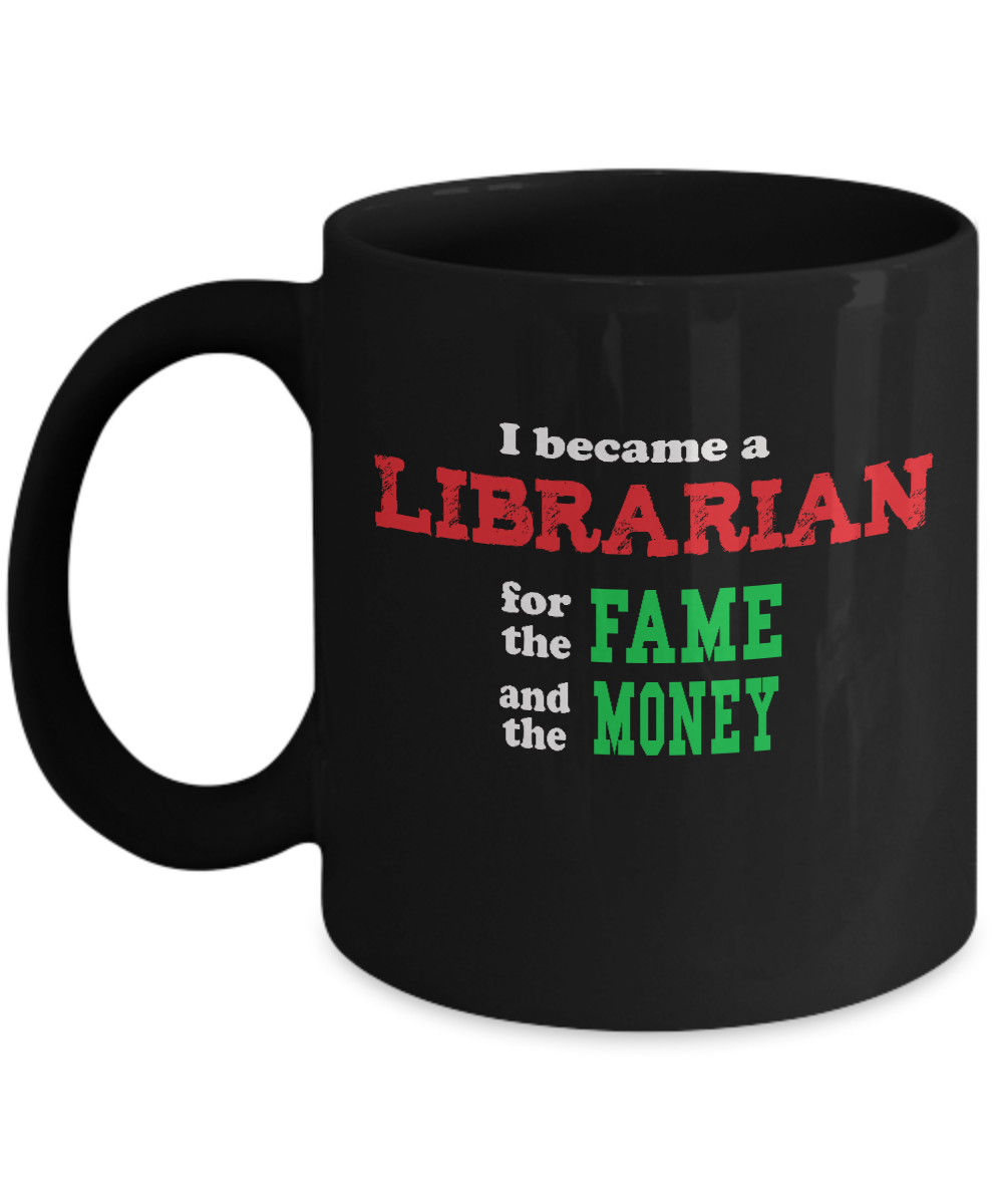 Librarian Gift Mug - Sarcastic Humor - Fame and Money - The VIP Emporium