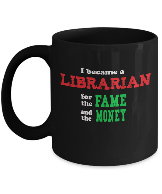 Librarian Gift Mug - Sarcastic Humor - Fame and Money - The VIP Emporium