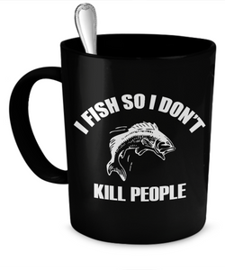 I Fish So I Don't Kill People Mug - The VIP Emporium