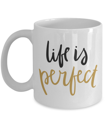 Life is Perfect - Inspirational Mug - Motivational Gift - The VIP Emporium