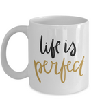 Life is Perfect - Inspirational Mug - Motivational Gift - The VIP Emporium