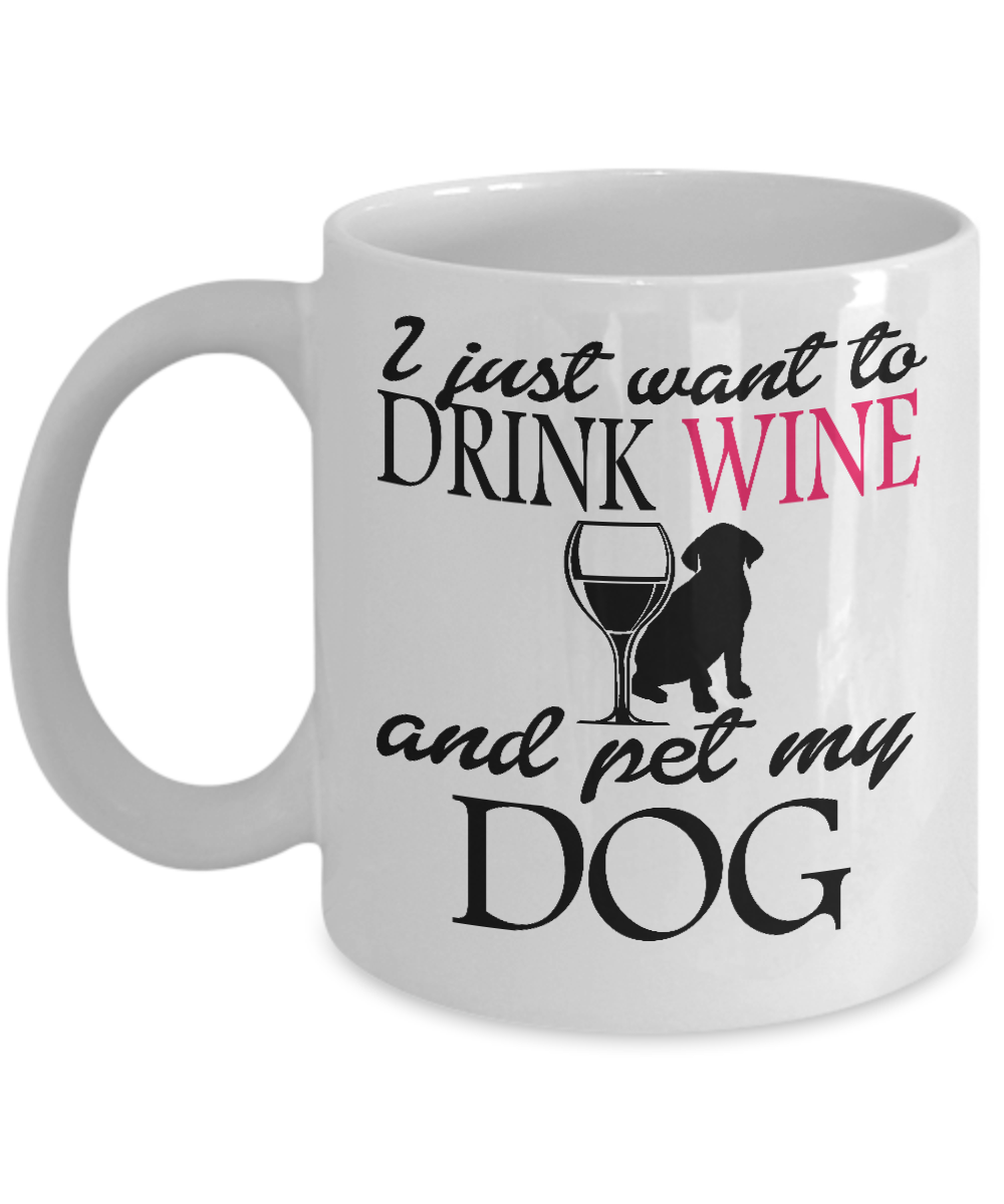 I Just Want to Drink Wine and Pet My Dog - The VIP Emporium