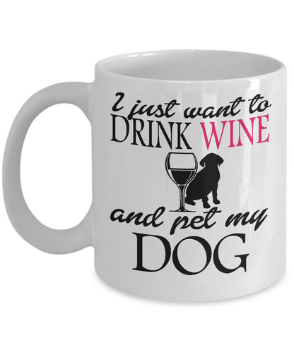 I Just Want to Drink Wine and Pet My Dog - The VIP Emporium