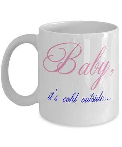 Baby it's cold outside 11oz mug - The VIP Emporium