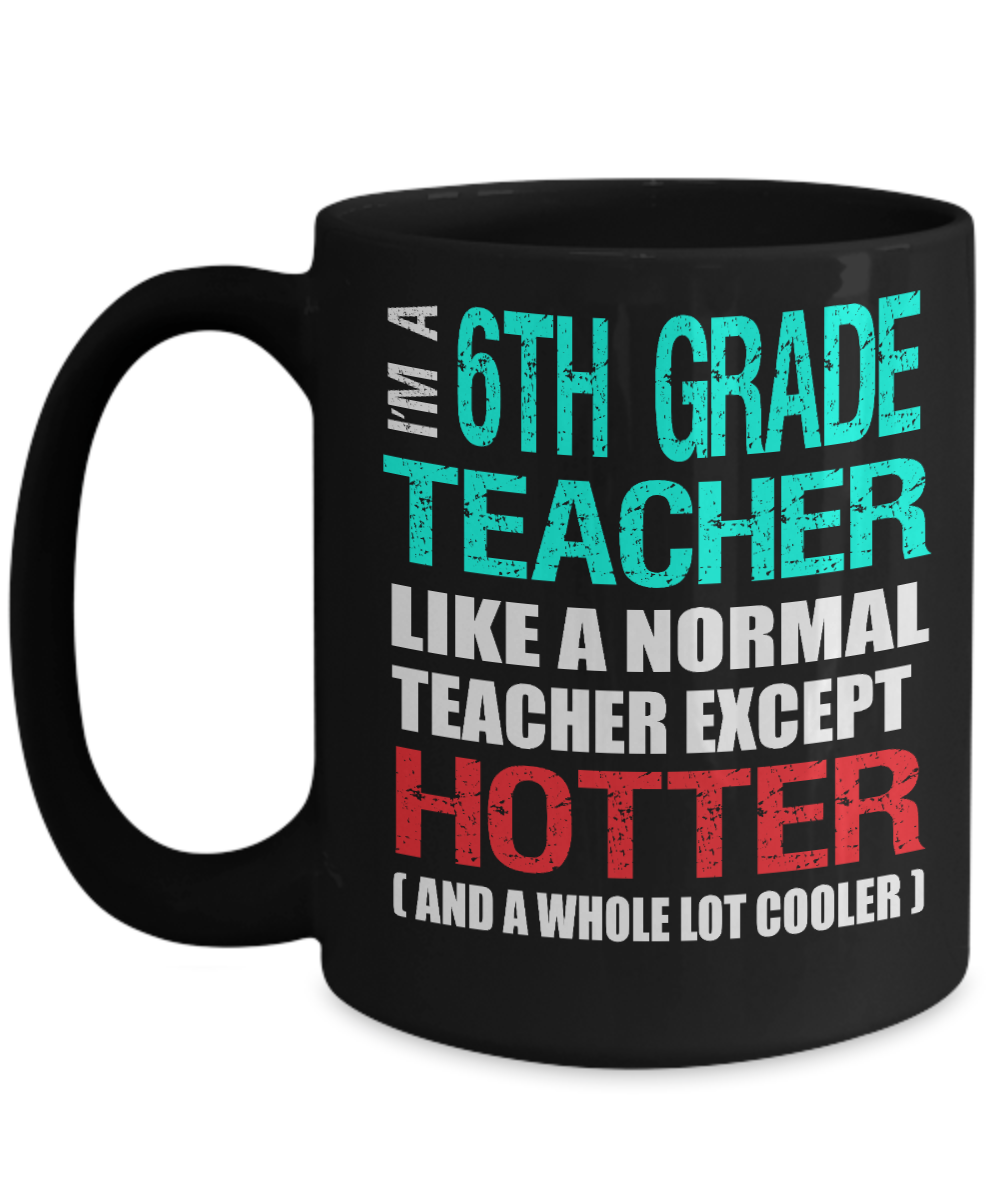 Sixth Grade Teacher Appreciation Gift Mug - Hotter than a Normal Teacher - Black Ceramic 11 or 15 oz - The VIP Emporium