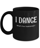 I Dance - What's Your Superpower? - Gift Mug for dancer - The VIP Emporium