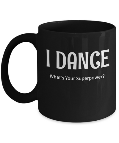 I Dance - What's Your Superpower? - Gift Mug for dancer - The VIP Emporium