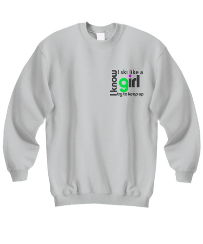 I know I ski like a girl...sweatshirt - The VIP Emporium