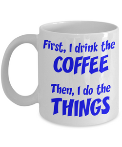 First I drink the coffee - Funny Mug - The VIP Emporium