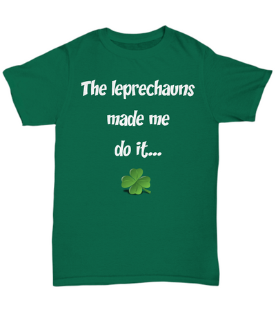 St Patrick's Day Shirt - The Leprechauns Made Me Do It - The VIP Emporium