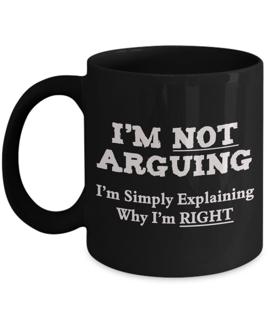 I'm Not Arguing Sarcastic Humor Mug - The VIP Emporium