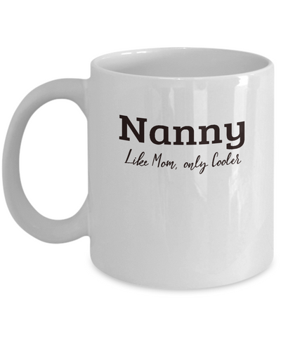 Nanny Gift Mug - Like Mom Only Cooler - Grandparents Day, Mothers Day Gift - The VIP Emporium
