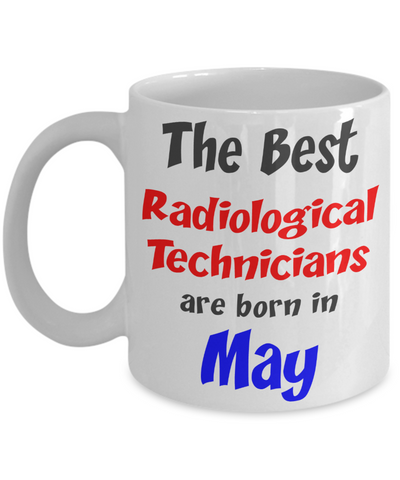 Radiological Technician Birthday Gift Mug - May Birthday Gift - 11oz Ceramic, Printed in USA - The VIP Emporium