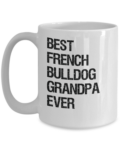French Bulldog Grandpa Mug - Best Ever - Ceramic, Printed in USA - The VIP Emporium