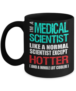 Medical Scientist Gift Mug - Fun Slogan - Hotter and Cooler - The VIP Emporium