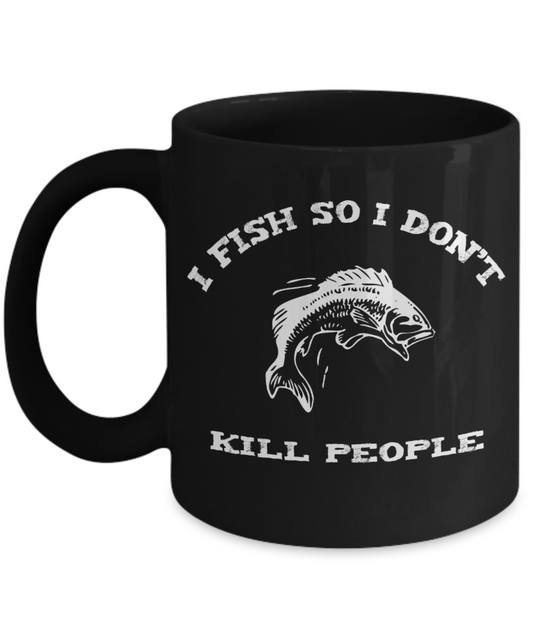 I Fish so I Don't Kill People fun mug for Angler - The VIP Emporium