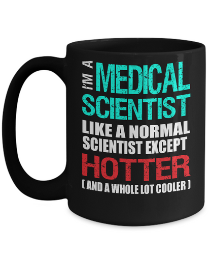 Medical Scientist Gift Mug - Fun Slogan - Hotter and Cooler - The VIP Emporium