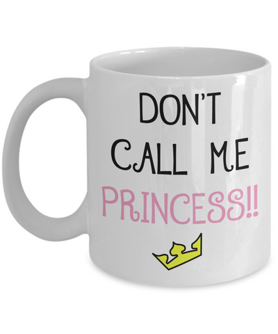 Don't Call Me Princess!! Funny Mug - The VIP Emporium