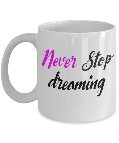 Inspirational Mug - Never Stop dreaming - The VIP Emporium