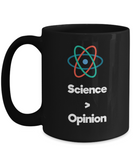 Science is Greater than Opinion - Scientist Gift Coffee Mug - 15oz Quality Ceramic - The VIP Emporium