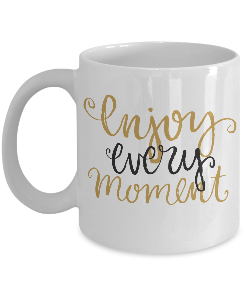 Enjoy Every Moment Mug - Inspirational Message - The VIP Emporium