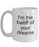 Bailiff Gifts - Bailiff of Your Dreams Ceramic Mug - Court Bailiff - The VIP Emporium