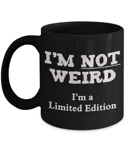 I'm Not Weird I'm a Limited Edition funny mug - The VIP Emporium
