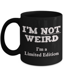 I'm Not Weird I'm a Limited Edition funny mug - The VIP Emporium