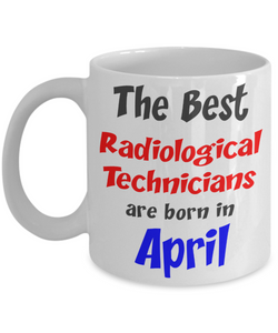 Radiological Technician Birthday Gift Mug - April Birthday Gift - 11oz Ceramic, Printed in USA - The VIP Emporium