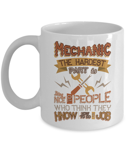 Mechanic Hard Being Nice to People Think Know My Job White Ceramic Mug - The VIP Emporium