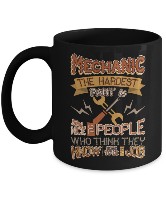 Mechanic Hard Being Nice to People Think Know My Job Black Ceramic Mug - The VIP Emporium