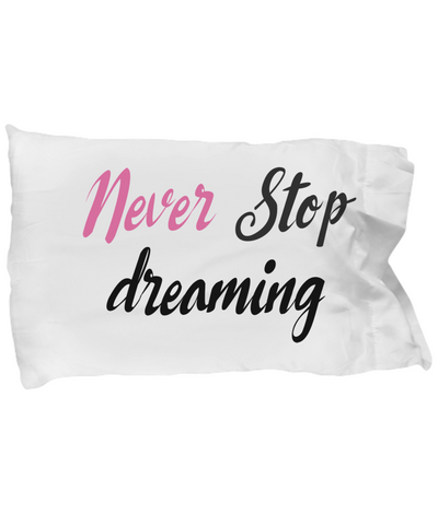 Never Stop Dreaming Pillow Case - The VIP Emporium