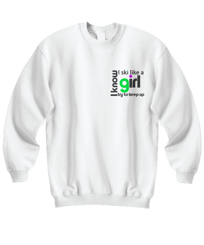 I know I ski like a girl...sweatshirt - The VIP Emporium