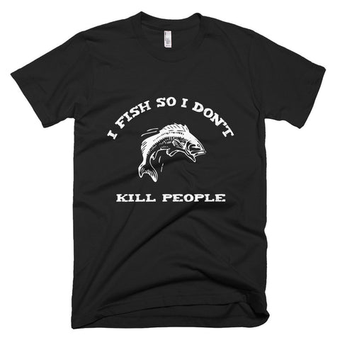 I Fish So I Don't Kill People - Fun Fishing Shirt - Shirt for Angler - The VIP Emporium