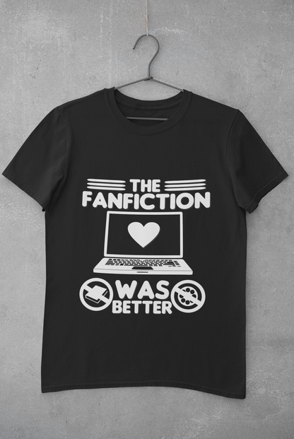 Movie Geek T-shirt - The FanFiction Was Better - TV Show Fan Humor