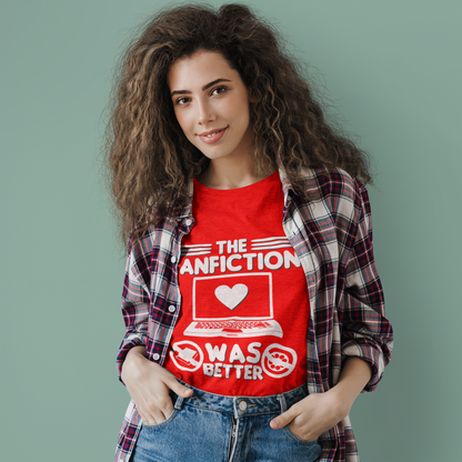 Movie Geek T-shirt - The FanFiction Was Better - TV Show Fan Humor