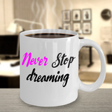Inspirational Mug - Never Stop dreaming - The VIP Emporium