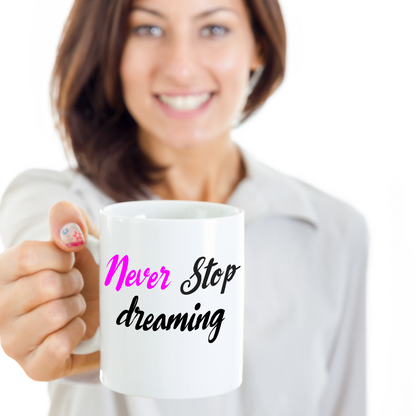Inspirational Mug - Never Stop dreaming - The VIP Emporium