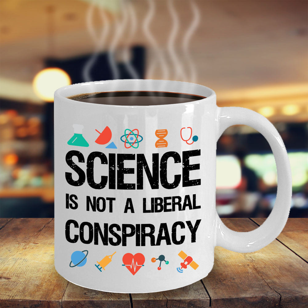 Science is not a Liberal Conspiracy Mug - Science Gift - The VIP Emporium